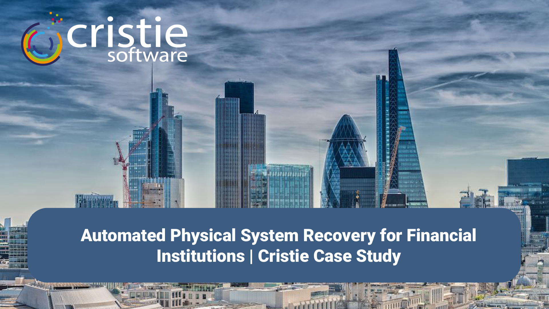 How Cristie Software Delivered Automated Physical System Recovery for a Global British Bank - London Financial District